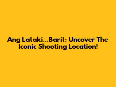 "Ang Lalaki...Baril": Uncover The Iconic Shooting Location!