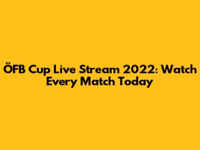 ÖFB Cup Live Stream 2022: Watch Every Match Today