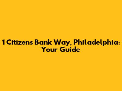 1 Citizens Bank Way, Philadelphia: Your Guide