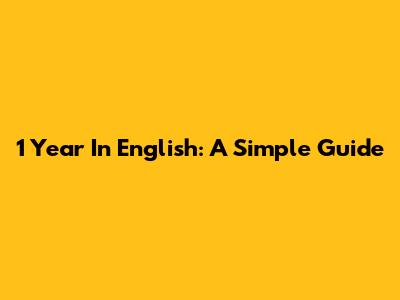 1 Year In English: A Simple Guide