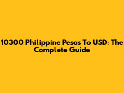 10300 Philippine Pesos To USD: The Complete Guide