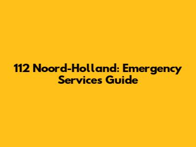 112 Noord-Holland: Emergency Services Guide