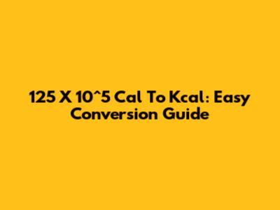 125 X 10^5 Cal To Kcal: Easy Conversion Guide