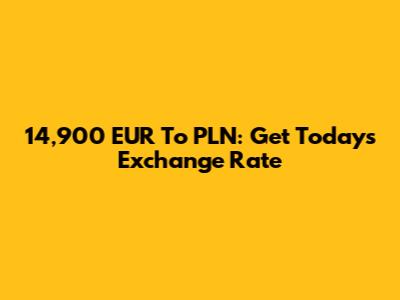 14,900 EUR To PLN: Get Today's Exchange Rate
