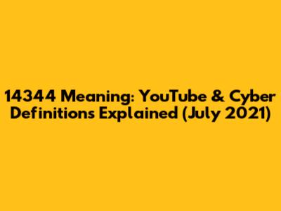 14344 Meaning: YouTube & Cyber Definitions Explained (July 2021)
