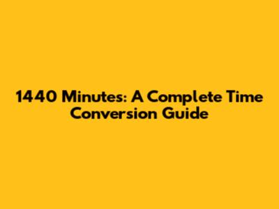 1440 Minutes: A Complete Time Conversion Guide