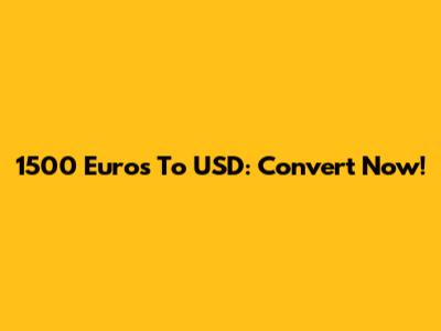 1500 Euros To USD: Convert Now!
