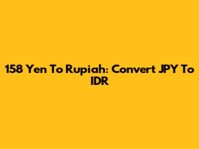 158 Yen To Rupiah: Convert JPY To IDR