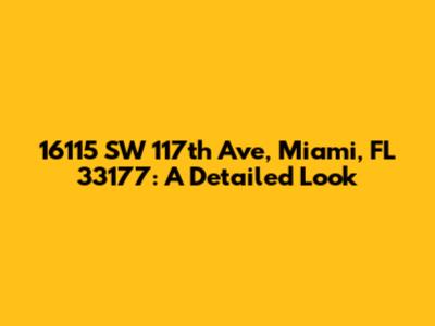 16115 SW 117th Ave, Miami, FL 33177: A Detailed Look