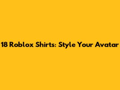 18 Roblox Shirts: Style Your Avatar