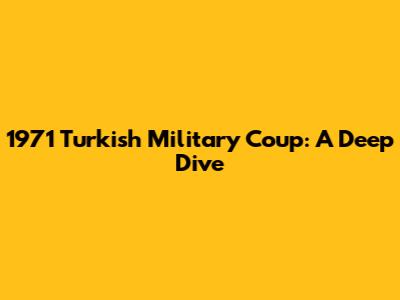 1971 Turkish Military Coup: A Deep Dive