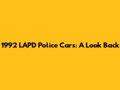 1992 LAPD Police Cars: A Look Back