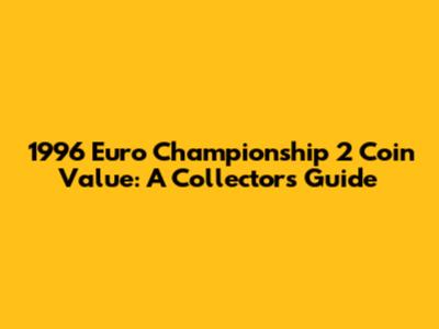 1996 Euro Championship 2 Coin Value: A Collector's Guide