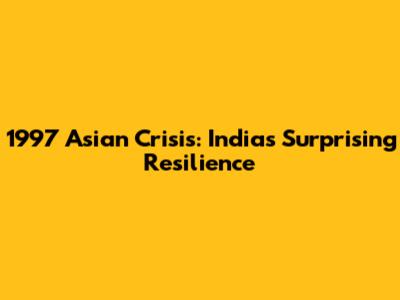 1997 Asian Crisis: India's Surprising Resilience