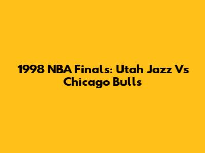 1998 NBA Finals: Utah Jazz Vs Chicago Bulls