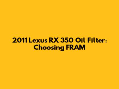 2011 Lexus RX 350 Oil Filter: Choosing FRAM