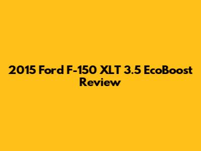 2015 Ford F-150 XLT 3.5 EcoBoost Review