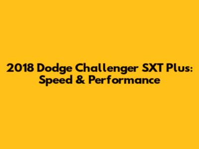 2018 Dodge Challenger SXT Plus: Speed & Performance
