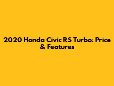 2020 Honda Civic RS Turbo: Price & Features