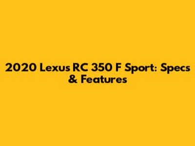 2020 Lexus RC 350 F Sport: Specs & Features