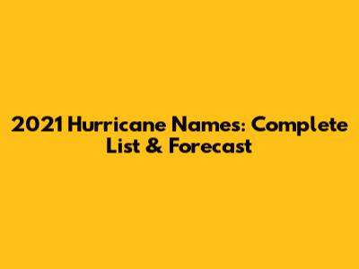 2021 Hurricane Names: Complete List & Forecast