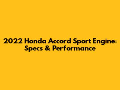 2022 Honda Accord Sport Engine: Specs & Performance