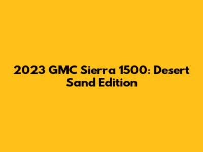 2023 GMC Sierra 1500: Desert Sand Edition