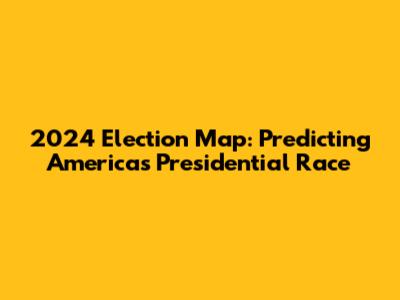 2024 Election Map: Predicting America's Presidential Race