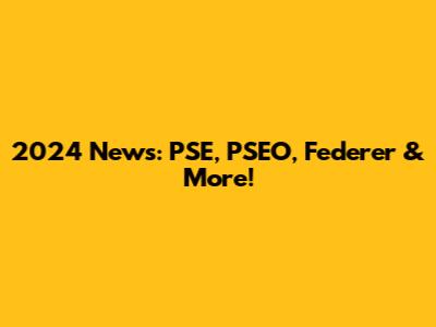 2024 News: PSE, PSEO, Federer & More!