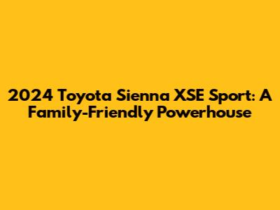 2024 Toyota Sienna XSE Sport: A Family-Friendly Powerhouse