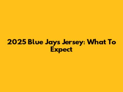 2025 Blue Jays Jersey: What To Expect