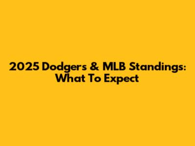 2025 Dodgers & MLB Standings: What To Expect