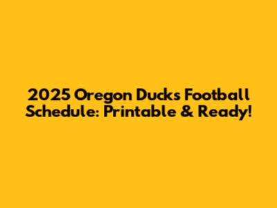 2025 Oregon Ducks Football Schedule: Printable & Ready!