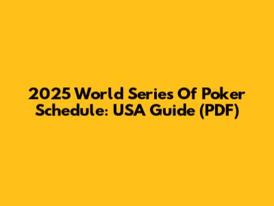 2025 World Series Of Poker Schedule: USA Guide (PDF)