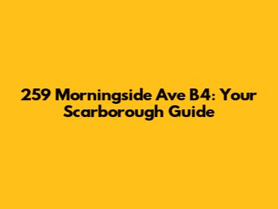 259 Morningside Ave B4: Your Scarborough Guide
