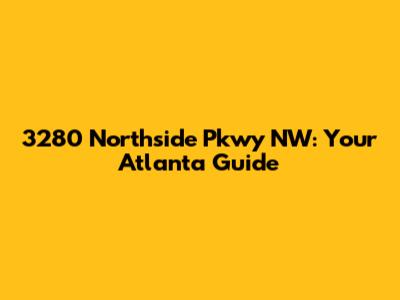 3280 Northside Pkwy NW: Your Atlanta Guide