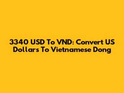 3340 USD To VND: Convert US Dollars To Vietnamese Dong