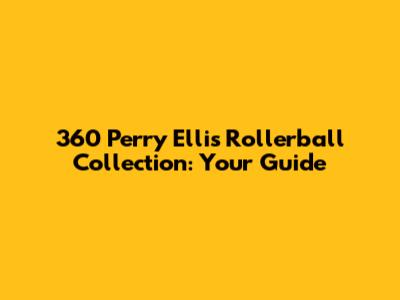 360 Perry Ellis Rollerball Collection: Your Guide