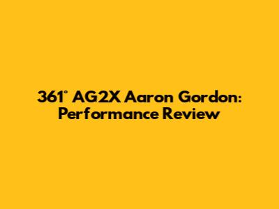 361° AG2X Aaron Gordon: Performance Review
