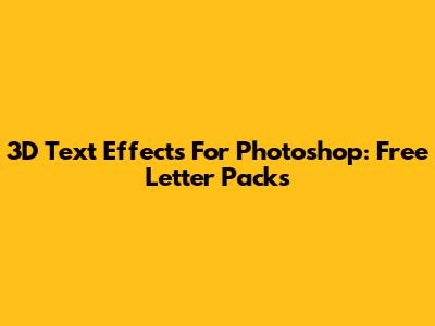 3D Text Effects For Photoshop: Free Letter Packs
