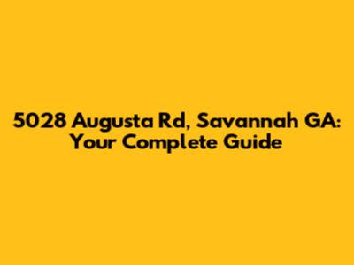 5028 Augusta Rd, Savannah GA: Your Complete Guide