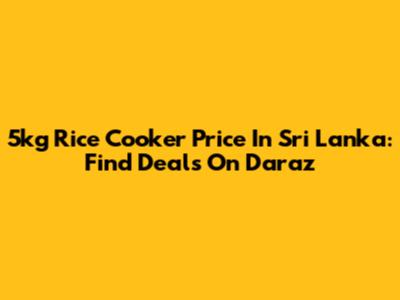 5kg Rice Cooker Price In Sri Lanka: Find Deals On Daraz