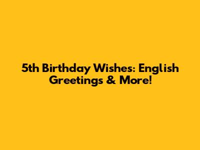 5th Birthday Wishes: English Greetings & More!