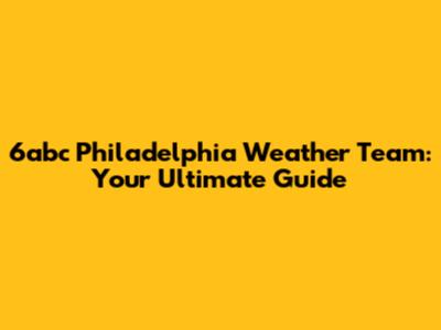 6abc Philadelphia Weather Team: Your Ultimate Guide