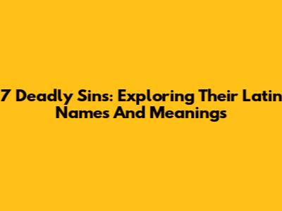 7 Deadly Sins: Exploring Their Latin Names And Meanings