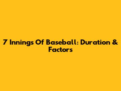 7 Innings Of Baseball: Duration & Factors