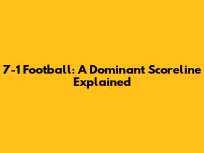 7-1 Football: A Dominant Scoreline Explained