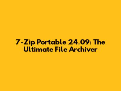 7-Zip Portable 24.09: The Ultimate File Archiver