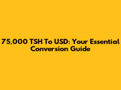 75,000 TSH To USD: Your Essential Conversion Guide