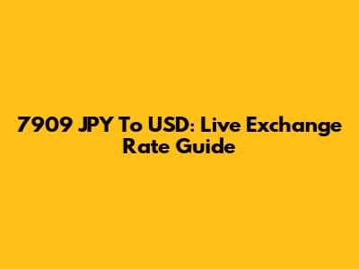 7909 JPY To USD: Live Exchange Rate Guide